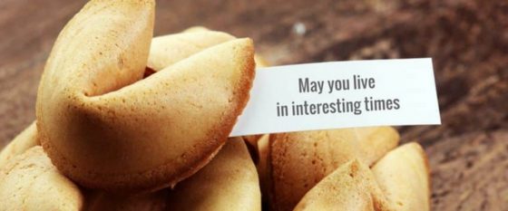 Fortune: May you live in interesting times